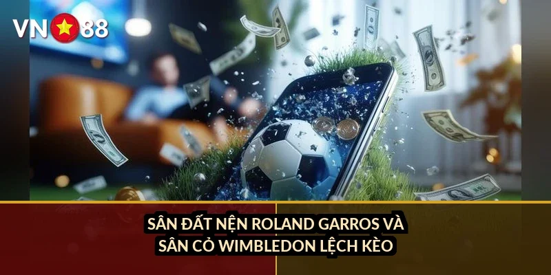Cá cược tennis Grand Slam VN88: Đặc điểm mặt sân và tay vợt hàng đầu 2026 1 Sân đất nện Roland Garros và sân cỏ Wimbledon lệch kèo ra sao?