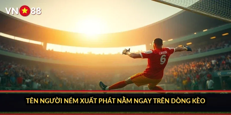 Tên người ném xuất phát nằm ngay trên dòng kèo