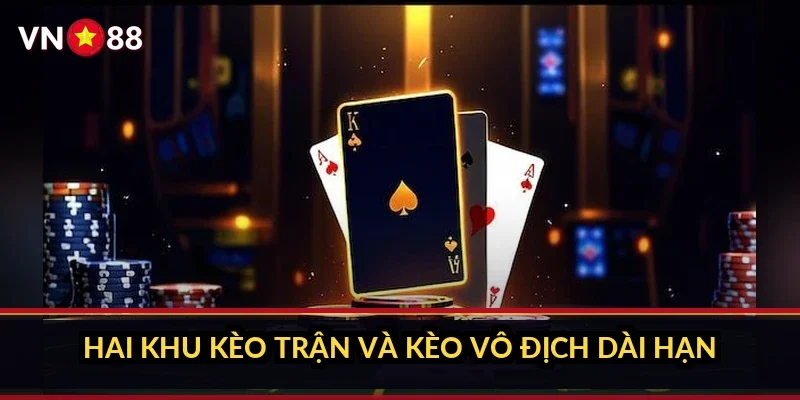 Hai khu kèo trận và kèo vô địch dài hạn