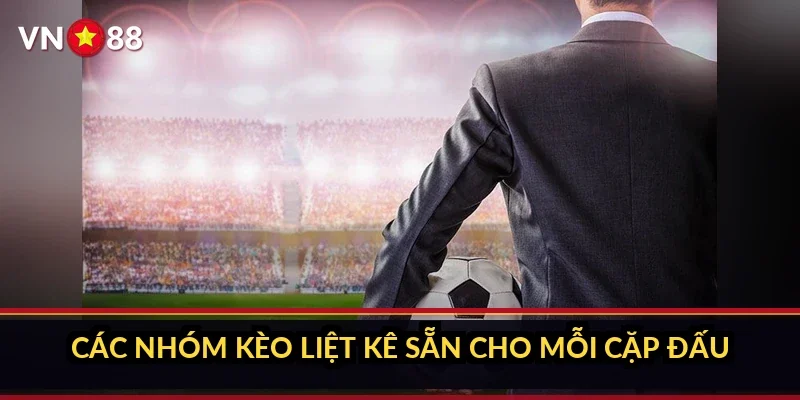 Các nhóm kèo liệt kê sẵn cho mỗi cặp đấu