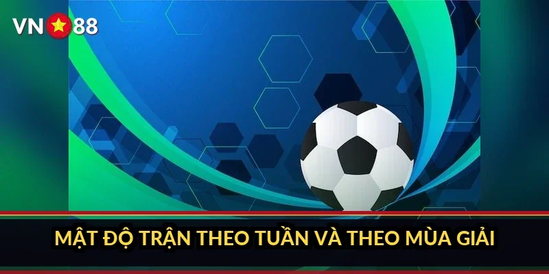 Mật độ trận theo tuần và theo mùa giải