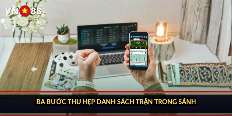 Ba bước thu hẹp danh sách trận trong sảnh