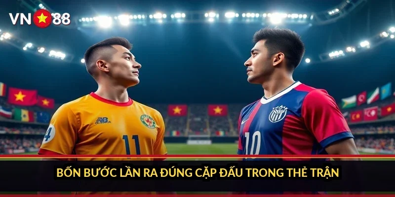 Bốn bước lần ra đúng cặp đấu trong thẻ trận