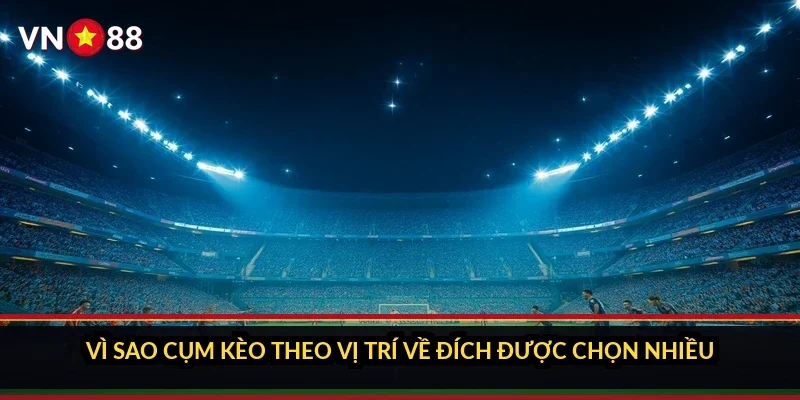 Vì sao cụm kèo theo vị trí về đích được chọn nhiều