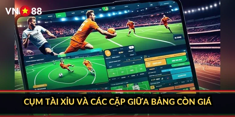 Cụm tài xỉu và các cặp giữa bảng còn giá