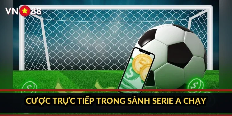 Cược trực tiếp trong sảnh Serie A chạy thế nào