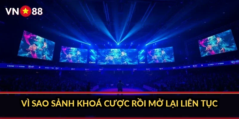 Vì sao sảnh khoá cược rồi mở lại liên tục