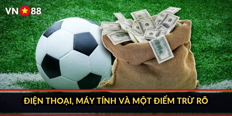 Điện thoại, máy tính và một điểm trừ rõ